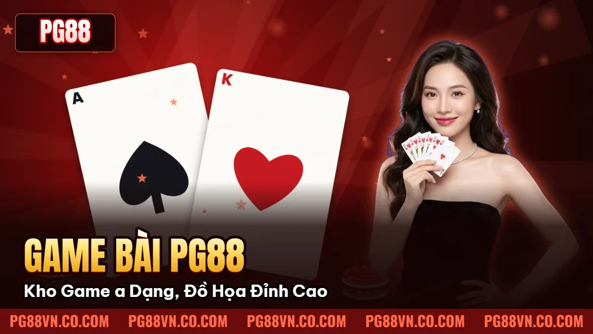 Game Bài Pg88: Kho Game Đa Dạng, Đồ Họa Đỉnh Cao Game Bài Pg88: Kho Game Đa Dạng, Đồ Họa Đỉnh Cao